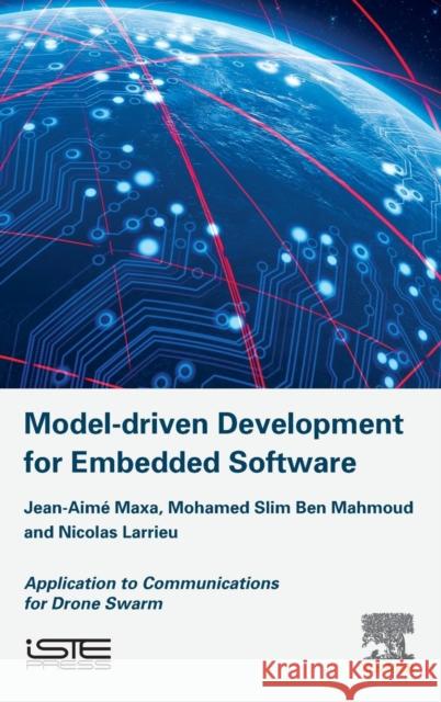 Model Driven Development for Embedded Software: Application to Communications for Drone Swarm Maxa, Jean-Aime (TELECOM laboratory, ENAC, Toulouse, France)|||Ben Mahmoud, Mohamed Slim (Altran, France)|||Larrieu, Nic 9781785482632  - książka