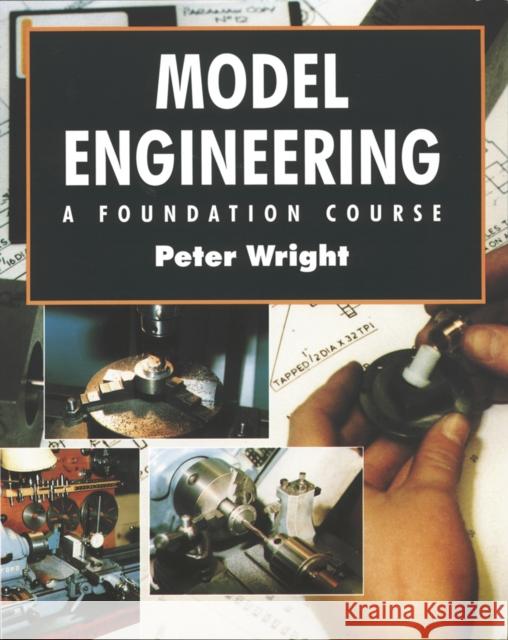 Model Engineering: A Foundation Course Peter Wright 9781854861528 Special Interest Model Books - książka