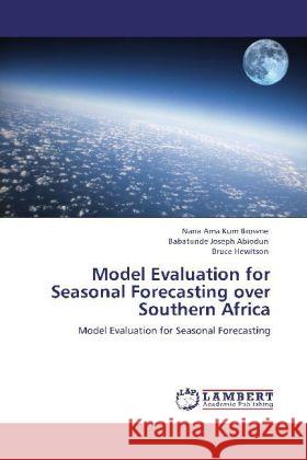 Model Evaluation for Seasonal Forecasting over Southern Africa Browne, Nana Ama Kum, Abiodun, Babatunde Joseph, Hewitson, Bruce 9783848405992 LAP Lambert Academic Publishing - książka