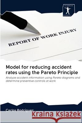 Model for reducing accident rates using the Pareto Principle Rodríguez, Carlos 9786200884107 Sciencia Scripts - książka