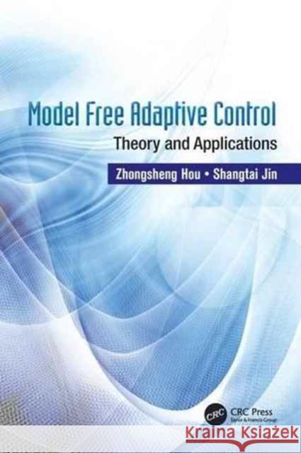 Model Free Adaptive Control: Theory and Applications Zhongsheng Hou Shangtai Jin 9781138033962 CRC Press - książka