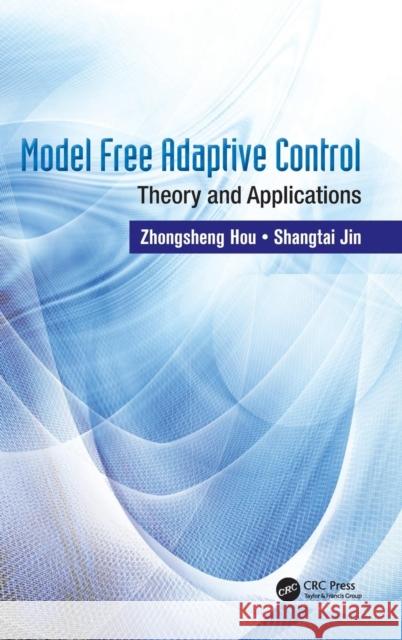 Model Free Adaptive Control: Theory and Applications Hou, Zhongsheng 9781466594180 CRC Press - książka