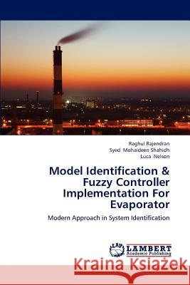 Model Identification & Fuzzy Controller Implementation For Evaporator Rajendran Raghul, Mohaideen Shahidh Syed, Nelson Luca 9783659251634 LAP Lambert Academic Publishing - książka