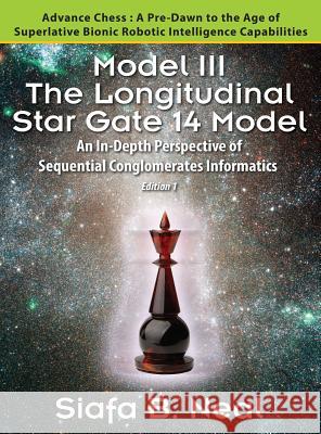 Model III: The Longitudinal Star Gate 14 Model: An In-Depth Perspective of Sequential Conglomerates Informatics. Edition 1 - Adva Siafa B. Neal 9781478717195 Outskirts Press - książka