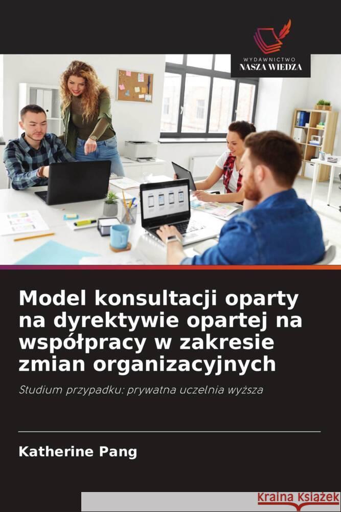 Model konsultacji oparty na dyrektywie opartej na wspólpracy w zakresie zmian organizacyjnych Pang, Katherine 9786202997003 Wydawnictwo Bezkresy Wiedzy - książka