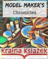Model Maker's Chronicles Crystal Raen 9781720528999 Createspace Independent Publishing Platform