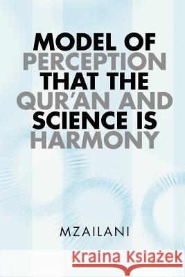 Model of Perception That the Qur'an and Science Is Harmony  9781466932234 Trafford Publishing - książka