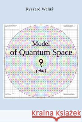 Model of Quantum Space (eka) Waluś, Ryszard 9788394362065 Rw - książka