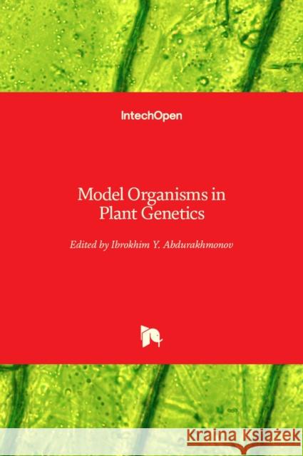 Model Organisms in Plant Genetics Ibrokhim Y Abdurakhmonov   9781839697494 Intechopen - książka