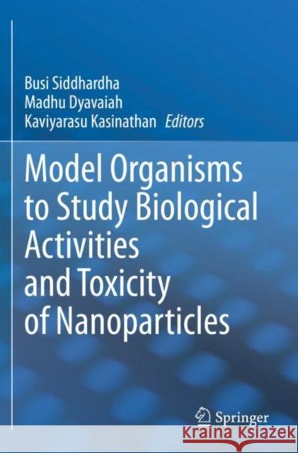 Model Organisms to Study Biological Activities and Toxicity of Nanoparticles Busi Siddhardha Madhu Dyavaiah Kaviyarasu Kasinathan 9789811517044 Springer - książka