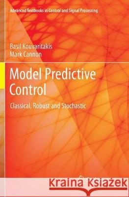 Model Predictive Control: Classical, Robust and Stochastic Kouvaritakis, Basil 9783319796895 Springer International Publishing AG - książka