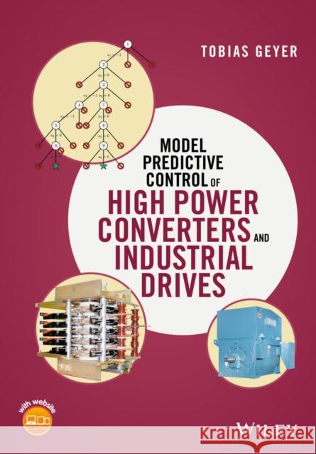 Model Predictive Control of High Power Converters and Industrial Drives Geyer, Tobias 9781119010906 John Wiley & Sons - książka