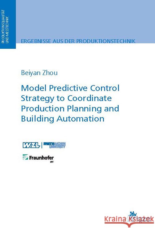 Model Predictive Control Strategy to Coordinate Production Planning and Building Automation Zhou, Beiyan 9783985550425 Apprimus Verlag - książka