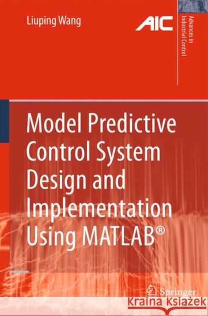 Model Predictive Control System Design and Implementation Using Matlab(r) Wang, Liuping 9781848823303 Springer - książka
