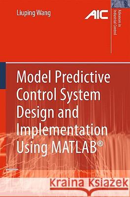 Model Predictive Control System Design and Implementation Using Matlab(r) Wang, Liuping 9781848823303 Springer - książka