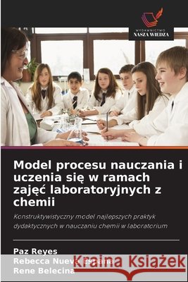 Model procesu nauczania i uczenia się w ramach zajęc laboratoryjnych z chemii Reyes, Paz, Espana, Rebecca Nueva, Belecina, Rene 9786630370669 Wydawnictwo Nasza Wiedza - książka