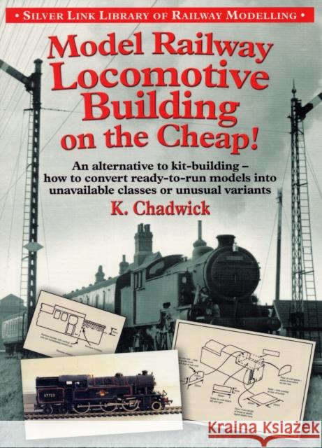 Model Railway Locomotive Building on the Cheap Ken Chadwick 9781857942897 Mortons Media Group - książka