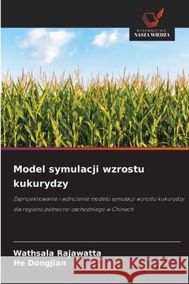 Model symulacji wzrostu kukurydzy Rajawatta, Wathsala, Dongjian, He 9786209323584 Wydawnictwo Nasza Wiedza - książka