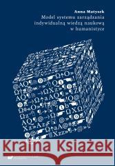 Model systemu zarządzania indywidualną wiedzą... Anna Matysek 9788322643808 Wydawnictwo Uniwersytetu Śląskiego - książka