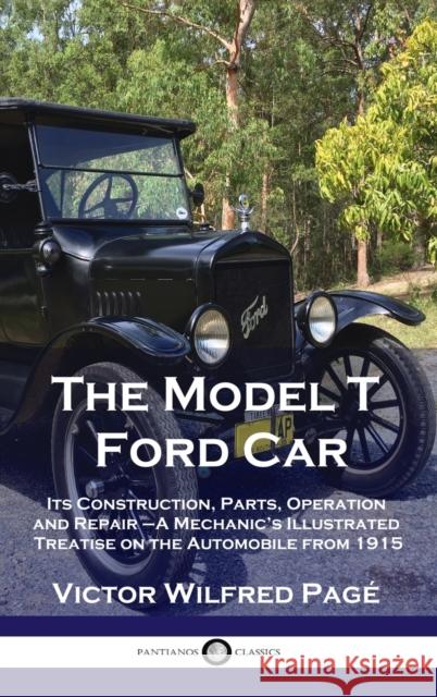 Model T Ford Car: Its Construction, Parts, Operation and Repair - A Mechanic's Illustrated Treatise on the Automobile from 1915 Victor Wilfred Pagé 9781789873757 Pantianos Classics - książka