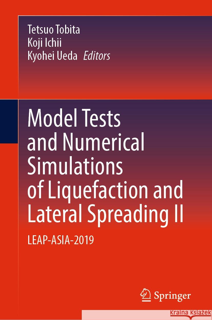 Model Tests and Numerical Simulations of Liquefaction and Lateral Spreading II: Leap-Asia-2019 Tetsuo Tobita Koji Ichii Kyohei Ueda 9783031488207 Springer - książka