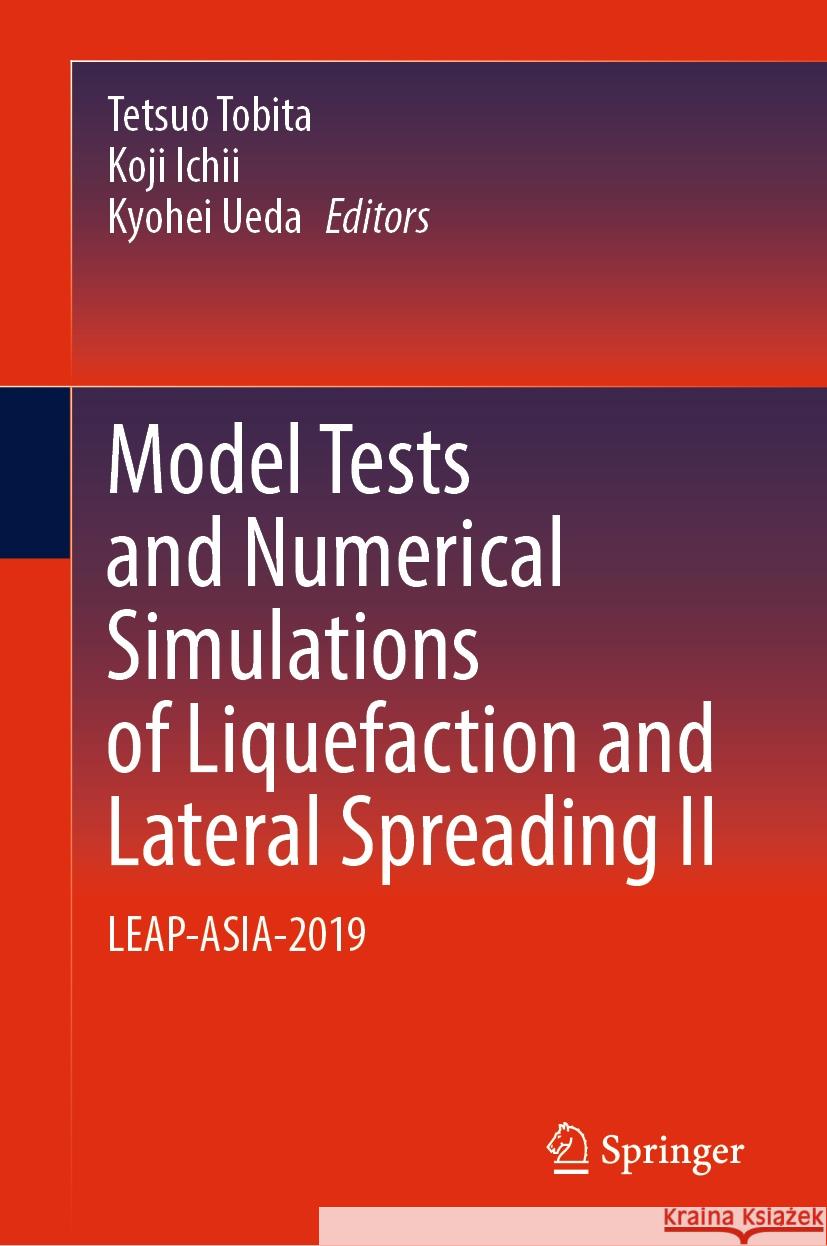 Model Tests and Numerical Simulations of Liquefaction and Lateral Spreading II: Leap-Asia-2019 Tetsuo Tobita Koji Ichii Kyohei Ueda 9783031488238 Springer - książka