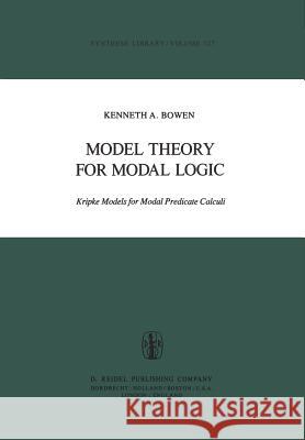 Model Theory for Modal Logic: Kripke Models for Modal Predicate Calculi Bowen, K. a. 9789027709295 Kluwer Academic Publishers - książka