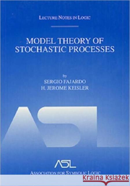 Model Theory of Stochastic Processes : Lecture Notes in Logic 14 Sergio Fajardo H. J. Keisler 9781568811727 A K PETERS - książka