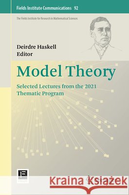 Model Theory: Selected Lectures from the 2021 Thematic Program Deirdre Haskell 9783032150226 Springer - książka