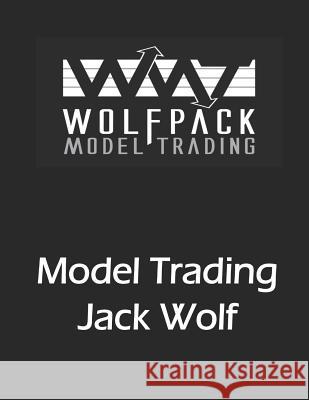 Model Trading: If I'm such a good trader, why am I writing a book? Wolf, Jack 9781730737299 Independently Published - książka