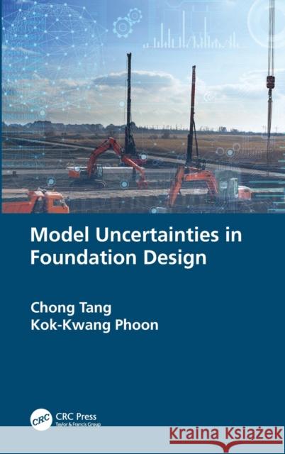 Model Uncertainties in Foundation Design Chong Tang Kok-Kwang Phoon 9780367111366 CRC Press - książka