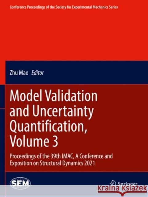 Model Validation and Uncertainty Quantification, Volume 3: Proceedings of the 39th IMAC, A Conference and Exposition on Structural Dynamics 2021 Zhu Mao 9783030773502 Springer - książka