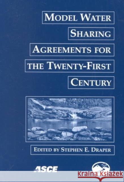 Model Water Sharing Agreements for the Twenty-first Century Stephen E. Draper   9780784406144 American Society of Civil Engineers - książka