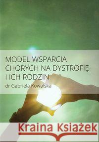 Model wsparcia chorych na dystrofię i ich rodzin Kowalska Gabriela 9788393424177 Żywia - książka