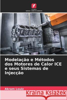 Modelacao e Metodos dos Motores de Calor ICE e seus Sistemas de Injeccao Akram Louiz   9786205888964 Edicoes Nosso Conhecimento - książka