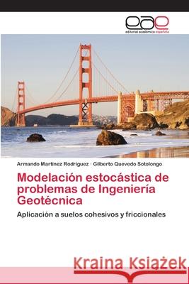 Modelación estocástica de problemas de Ingeniería Geotécnica Armando Martínez Rodríguez, Gilberto Quevedo Sotolongo 9786200407832 Editorial Academica Espanola - książka