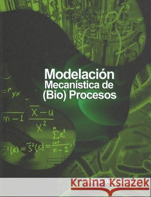 Modelación mecanística de (bio)procesos Andres Donoso Bravo 9781989024140 Library and Archives Canada - książka