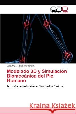 Modelado 3D y Simulación Biomecánica del Pie Humano Pérez Maldonado, Luis Ángel 9786202167550 Editorial Académica Española - książka