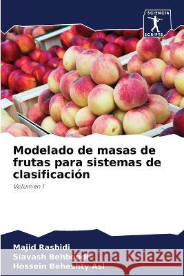 Modelado de masas de frutas para sistemas de clasificación Majid Rashidi, Siavash Behboodi, Hossein Beheshty Asl 9786205024652 Sciencia Scripts - książka