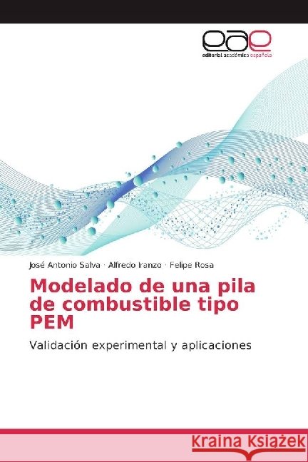 Modelado de una pila de combustible tipo PEM : Validación experimental y aplicaciones Salva, José Antonio; Iranzo, Alfredo; Rosa, Felipe 9783639602197 Editorial Académica Española - książka