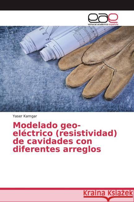 Modelado geo-eléctrico (resistividad) de cavidades con diferentes arreglos Kamgar, Yaser 9786200383457 Editorial Académica Española - książka