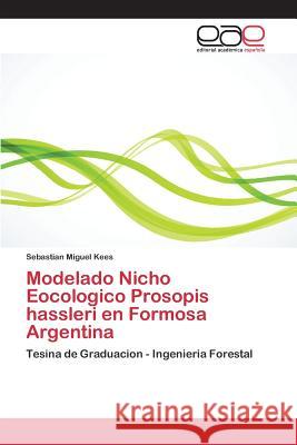 Modelado Nicho Eocologico Prosopis hassleri en Formosa Argentina Kees Sebastian Miguel 9783659098222 Editorial Academica Espanola - książka
