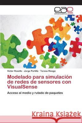 Modelado para simulación de redes de sensores con VisualSense Rosello Victor, Portilla Jorge, Riesgo Teresa 9783659101199 Editorial Academica Espanola - książka