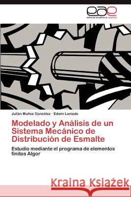 Modelado y Analisis de Un Sistema Mecanico de Distribucion de Esmalte Juli N. M Edwin Laniado 9783848460816 Editorial Acad Mica Espa Ola - książka