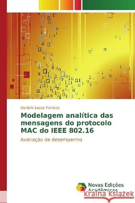 Modelagem analítica das mensagens do protocolo MAC do IEEE 802.16 : Avaliação de desempenho Lopes Ferreira, Danielle 9783330732315 Novas Edicioes Academicas - książka