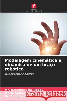 Modelagem cinemática e dinâmica de um braço robótico Reddy, Mr. R.Raghunatha, Kumar Reddy, Mr. K. Sampath, Naresh, Dr. P. 9786202433181 Edições Nosso Conhecimento - książka