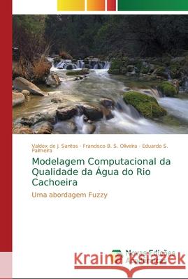 Modelagem Computacional da Qualidade da Água do Rio Cachoeira Santos, Valdex de J. 9786202187008 Novas Edicioes Academicas - książka