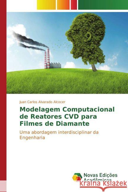 Modelagem Computacional de Reatores CVD para Filmes de Diamante : Uma abordagem interdisciplinar da Engenharia Alvarado Alcocer, Juan Carlos 9783330729544 Novas Edicioes Academicas - książka