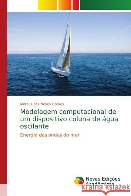 Modelagem computacional de um dispositivo coluna de água oscilante : Energia das ondas do mar Gomes, Mateus das Neves 9783330733770 Novas Edicioes Academicas - książka