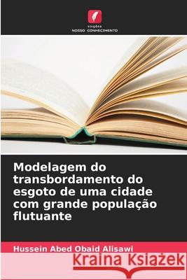 Modelagem do transbordamento do esgoto de uma cidade com grande população flutuante Obaid Alisawi, Hussein Abed 9786206820925 Edições Nosso Conhecimento - książka